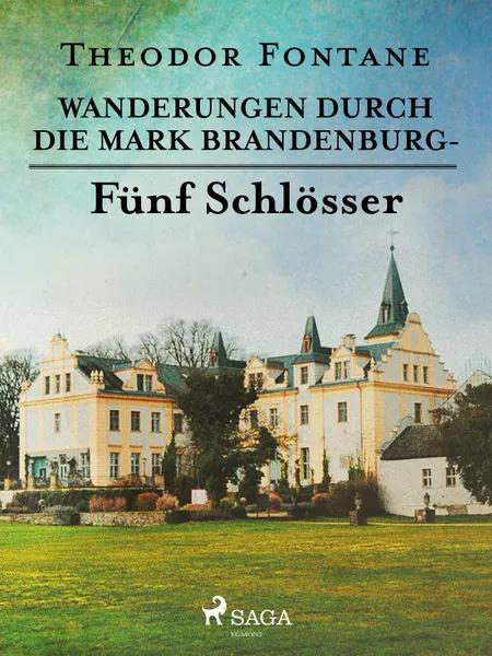 Wanderungen durch die Mark Brandenburg - Fünf Schlösser af Theodor Fontane