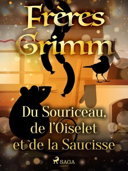 Du Souriceau, de l’Oiselet et de la Saucisse af Frères Grimm