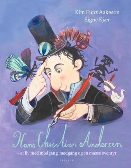 Hans Christian Andersen - et liv med modgang, medgang og en masse eventyr af Kim Fupz Aakeson