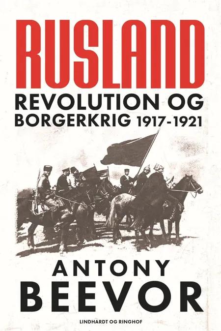 Rusland - Revolution og borgerkrig 1917-1921 af Antony Beevor