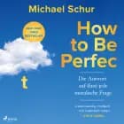 How to be perfect