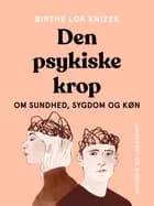 Den psykiske krop. Om sundhed, sygdom og køn