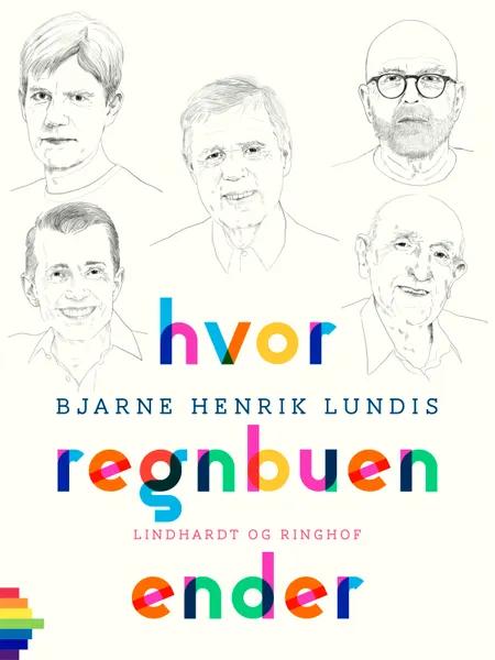 Hvor regnbuen ender af Bjarne Henrik Lundis