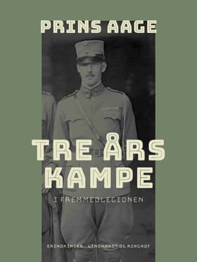 Tre års kampe i Fremmedlegionen af Prins Aage