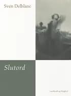 Slutord af Sven Delblanc