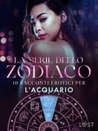 La serie dello Zodiaco: 10 racconti erotici per l'Acquario
