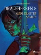 Drageherren 8. Gode kræfter samles