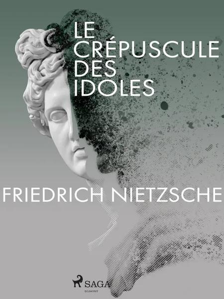 Le Crépuscule des idoles af Friedrich Nietzsche