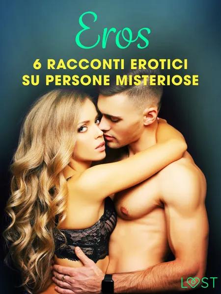 Eros - 6 racconti erotici su persone misteriose af Lisa Vild