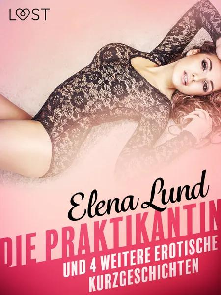 tDie Praktikantin und 4 weitere erotische Kurzgeschichten af Elena Lund