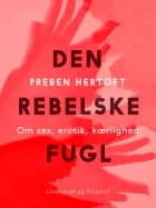 Den rebelske fugl. Om sex, erotik, kærlighed