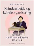 Kvindearbejde og kvindeorganisering. Kvinder i konfektionsindustrien 1890-1914