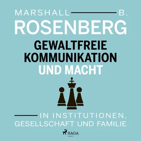 Gewaltfreie Kommunikation und Macht: In Institutionen, Gesellschaft und Familie af Marshall B. Rosenberg