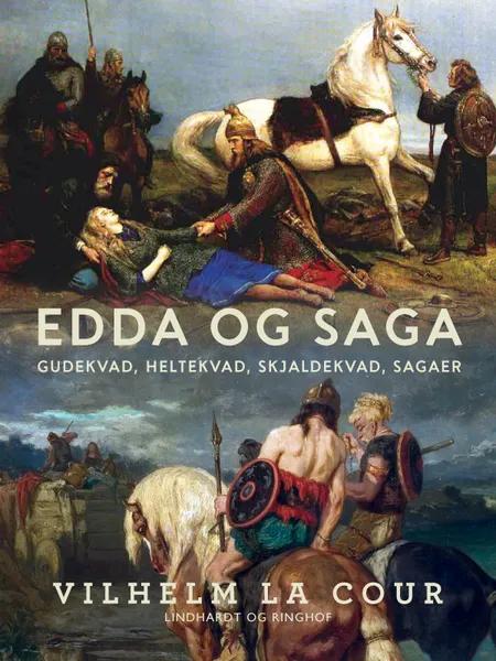 Edda og Saga. Gudekvad, heltekvad, skjaldekvad, sagaer af Vilhelm la Cour