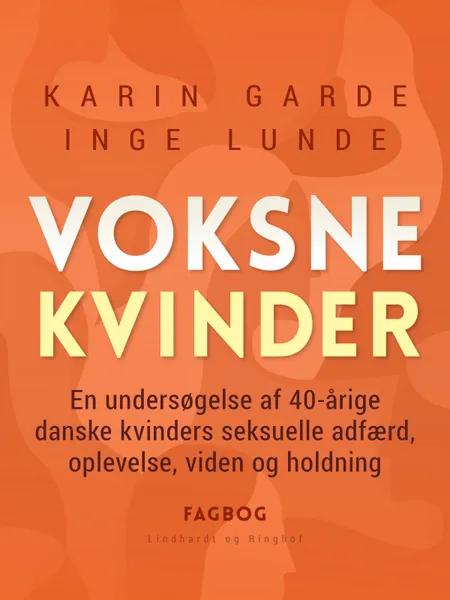 Voksne kvinder. En undersøgelse af 40-årige danske kvinders seksuelle adfærd, oplevelse, viden og holdning af Inge Lunde