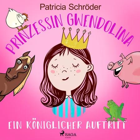 Prinzessin Gwendolina: Ein königlicher Auftritt af Patricia Schröder