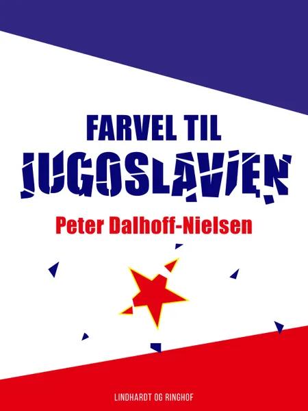Farvel til Jugoslavien af Peter Dalhoff-Nielsen