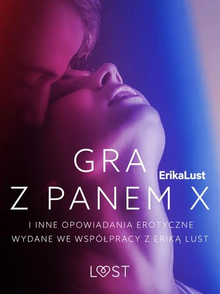 Gra z Panem X i inne opowiadania erotyczne wydane we współpracy z Eriką Lust af Lea Lind