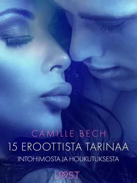 15 eroottista tarinaa intohimosta ja houkutuksesta af Camille Bech