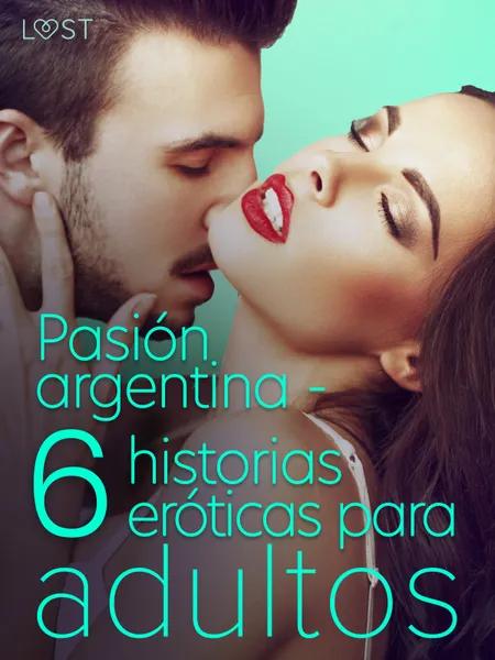 Pasión argentina - 6 historias eróticas para adultos af Ashley B. Stone