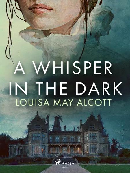 A Whisper in the Dark af Louisa May Alcott