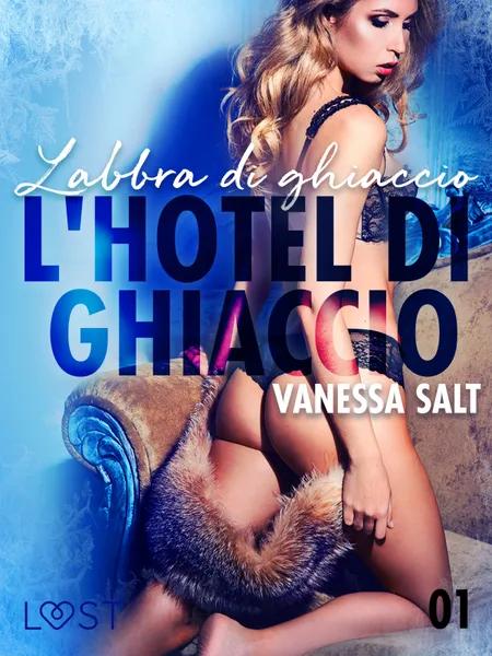 L'hotel di ghiaccio 1: Labbra di ghiaccio - breve racconto erotico af Vanessa Salt