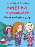 Amelka w przedszkolu (2) - Chcę się bawić tylko z Zosią