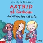 Astrid på förskolan (2) - Jag vill bara leka med Sofia