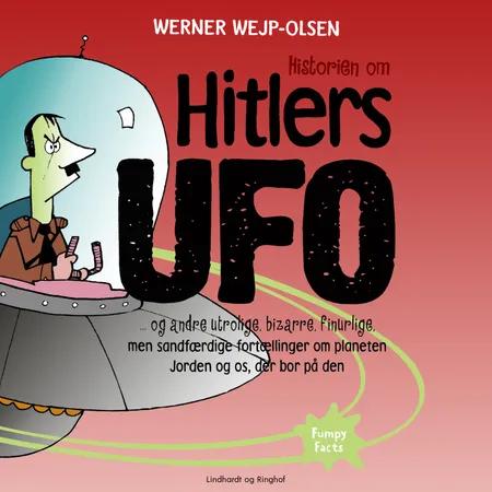 Historien om Hitlers ufo og andre utrolige, bizarre, finurlige, men sandfærdige fortællinger om planeten Jorden og os, der bor på den af Werner Wejp-Olsen