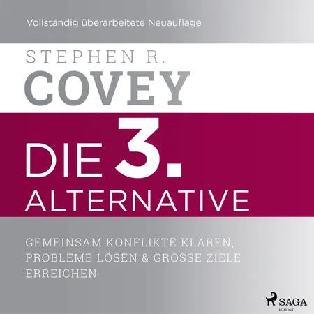 Die 3. Alternative: Gemeinsam Konflikte klären, Probleme lösen und große Ziele erreichen af Stephen R. Covey