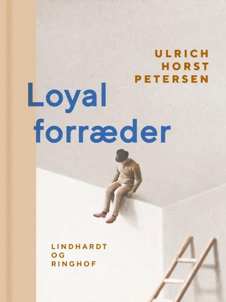 Loyal forræder af Ulrich Horst Petersen