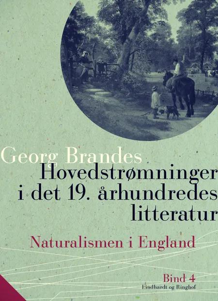 Hovedstrømninger i det 19. århundredes litteratur. Bind 4. Naturalismen i England af Georg Brandes