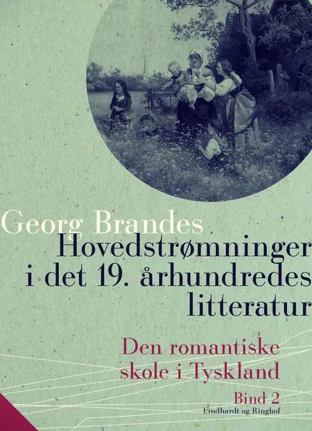 Hovedstrømninger i det 19. århundredes litteratur. Bind 2. Den romantiske skole i Tyskland af Georg Brandes