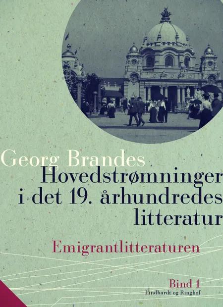 Hovedstrømninger i det 19. århundredes litteratur. Bind 1. Emigrantlitteraturen af Georg Brandes