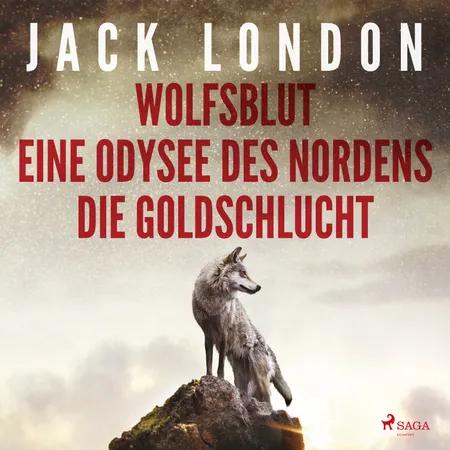 Klassiker to go: Jack London: Wolfsblut, Die Goldschlucht, Eine Odysee des Nordens af Jack London