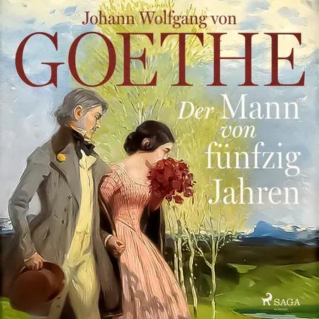 Der Mann von fünfzig Jahren af Johann Wolfgang von Goethe