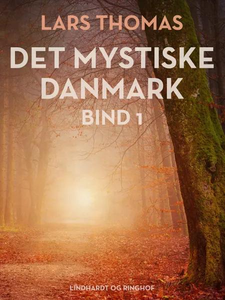 Det mystiske Danmark. Bind 1 af Lars Thomas