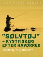 ''Sølvtøj'' - kystfiskeri efter havørred. Håndbog for lystfiskere