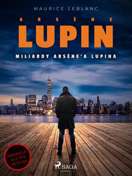 Arsène Lupin. Miliardy Arsène’a Lupina af Maurice Leblanc