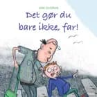 Det gør du bare ikke, far!