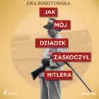 Jak mój dziadek zaskoczył Hitlera