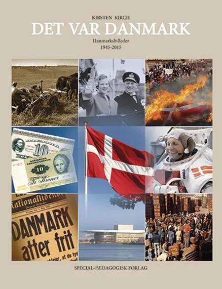 Det var Danmark. Danmarksbilleder 1945-2015 af Kirsten Kirch