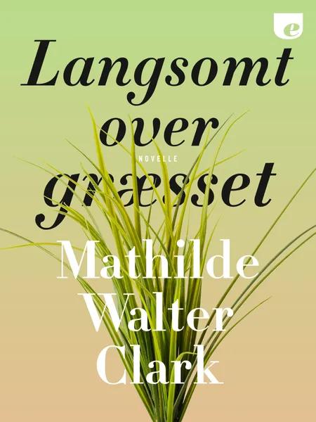 Langsomt over græsset af Mathilde Walter Clark