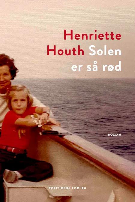 Solen er så rød af Henriette Houth