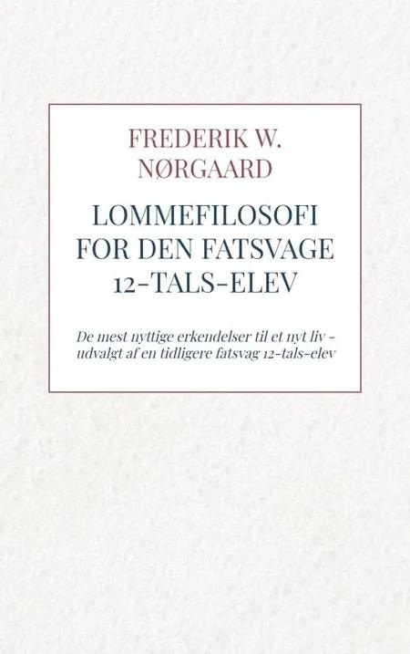 Lommefilosofi for Den Fatsvage 12-tals-elev af Frederik W. Nørgaard