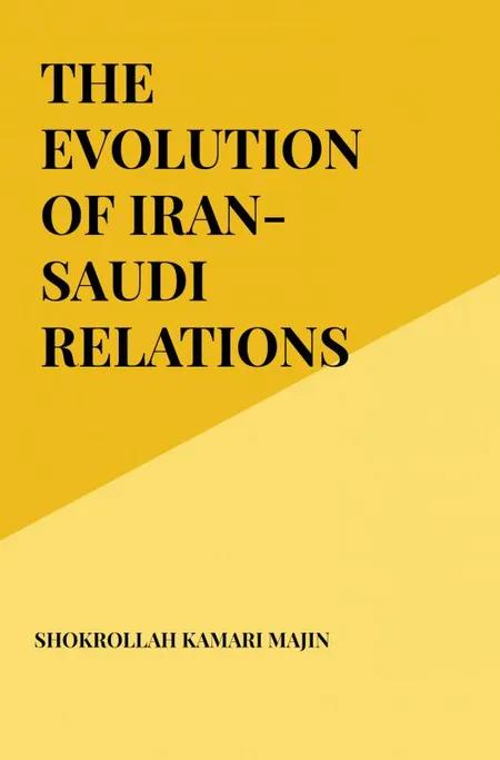 THE EVOLUTION OF IRAN-SAUDI RELATIONS SINCE 1979 af Shokrollah Kamari Majin