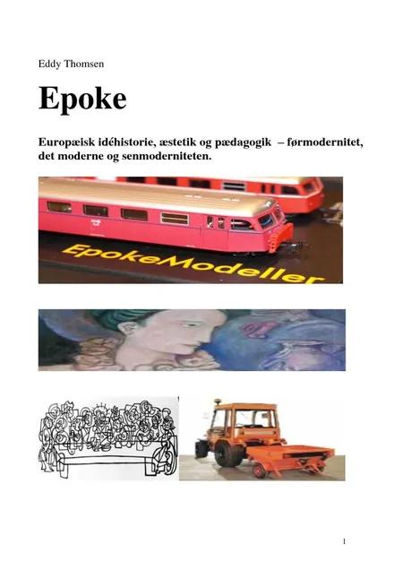Epoke - Europæisk idéhistorie, æstetik og pædagogik, førmodernitet, modernitet og senmodernitet af Eddy Thomsen