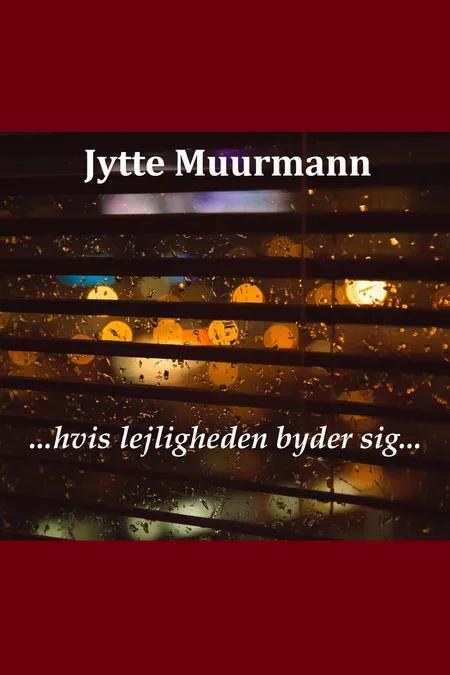 ... hvis lejligheden byder sig ... af Jytte Muurmann