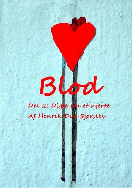 BLOD - Del 2: Digte fra et hjerte af Henrik Due Sjørslev