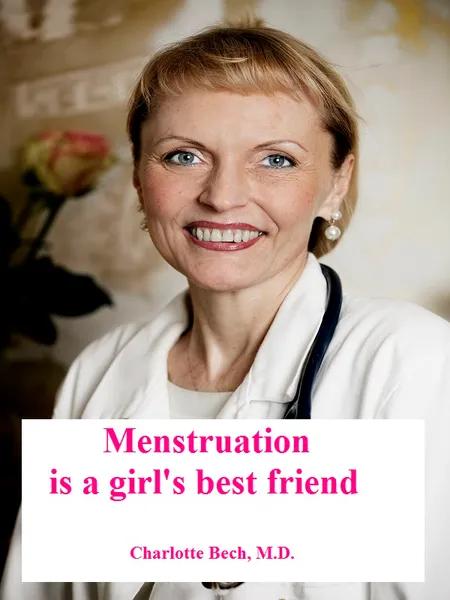Menstruation - a girls' best friend af Charlotte Bech
